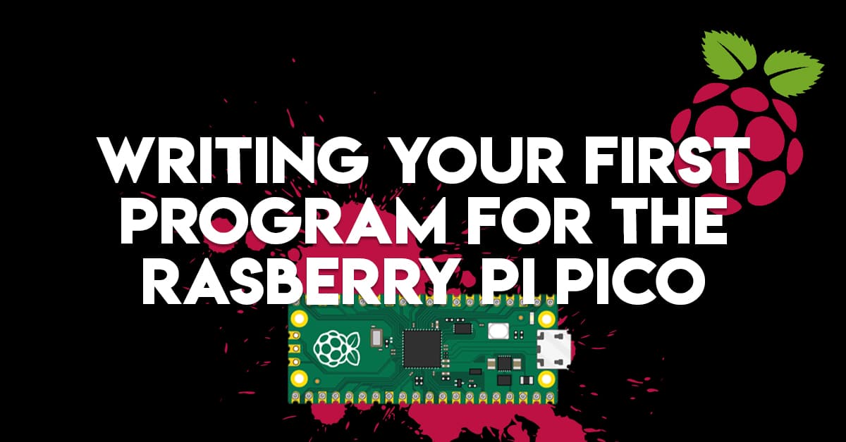 Writing Your First Program for the Raspberry Pi Pico