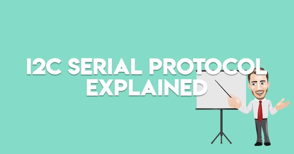 I2C Serial Protocol Explained