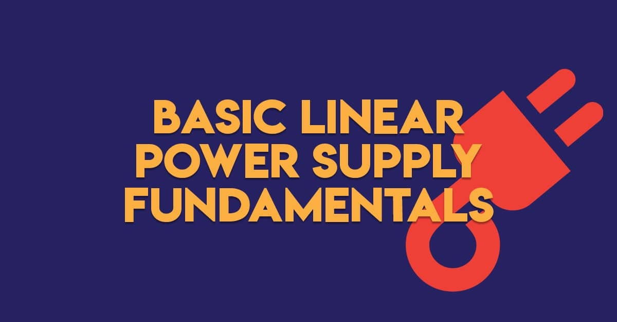 Basic Linear Power Supply Fundamentals