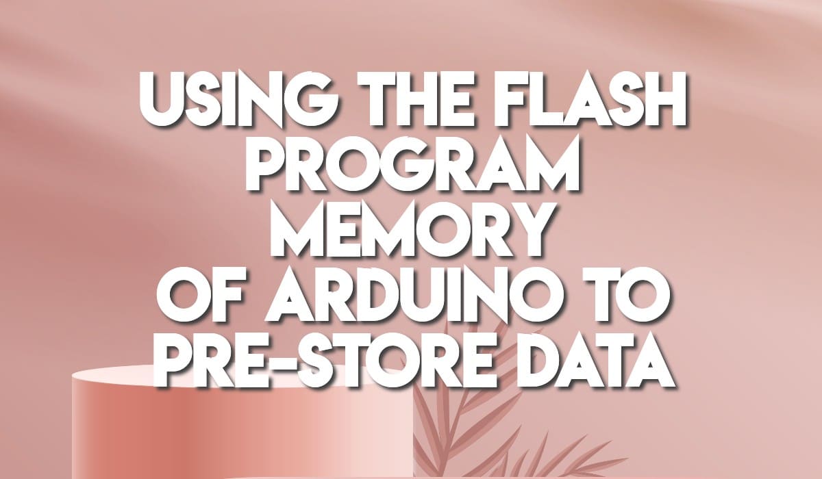 Using the Flash Program Memory of Arduino to Pre-store Data
