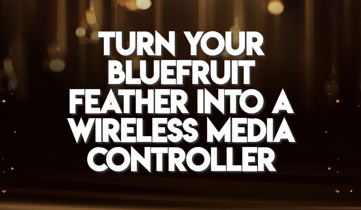 Turn Your Bluefruit Feather into a Wireless Media Controller