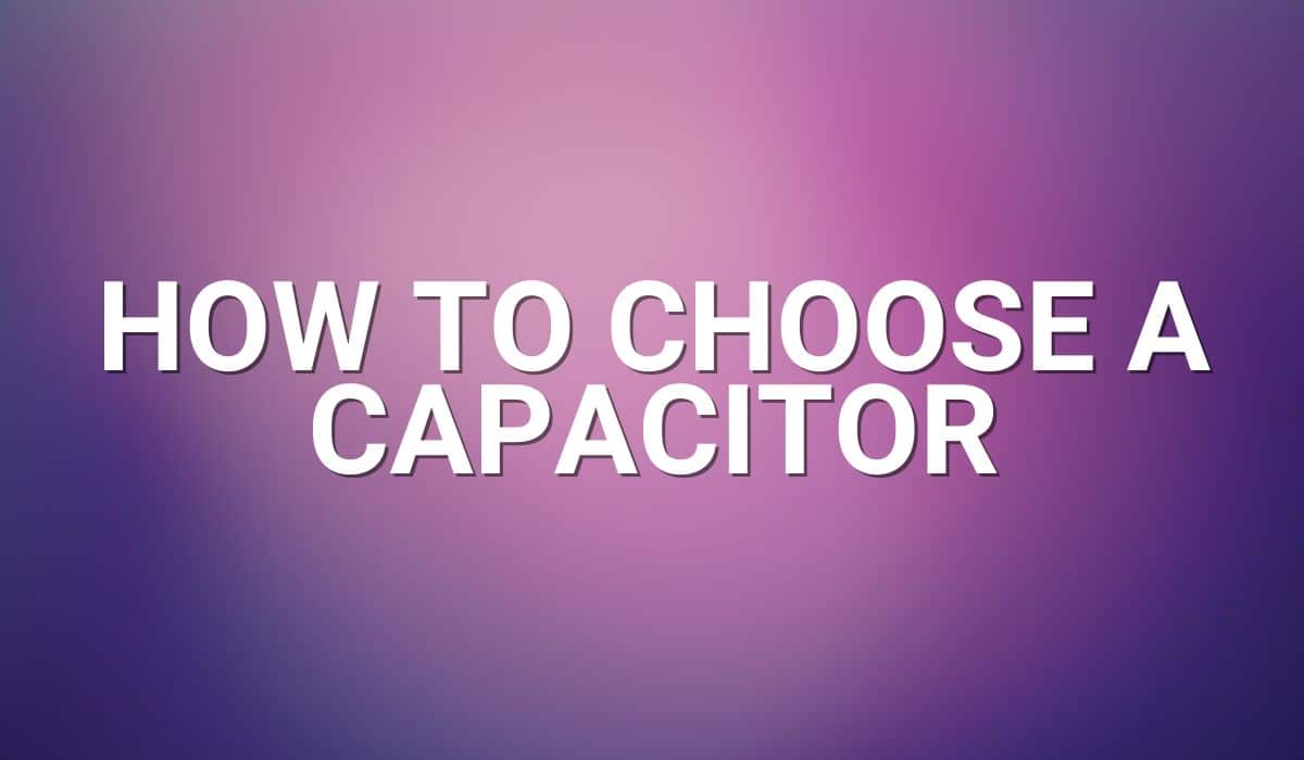 How To Choose A Capacitor (2)