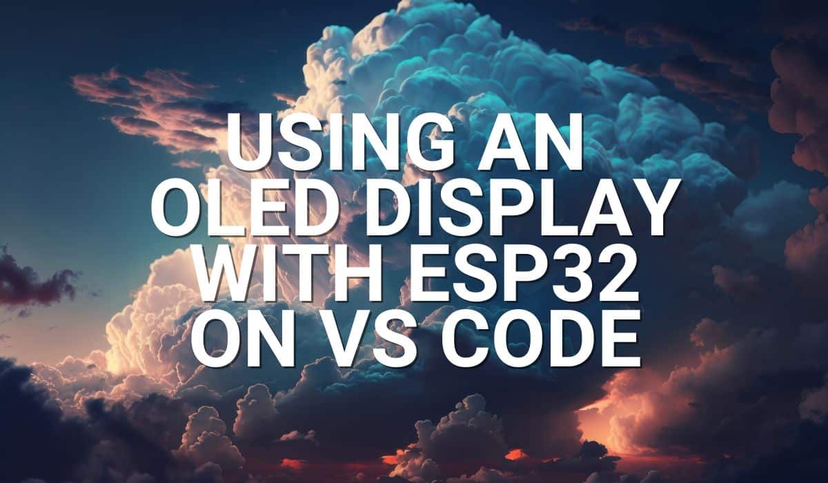 Using an OLED Display with ESP32 on VS Code