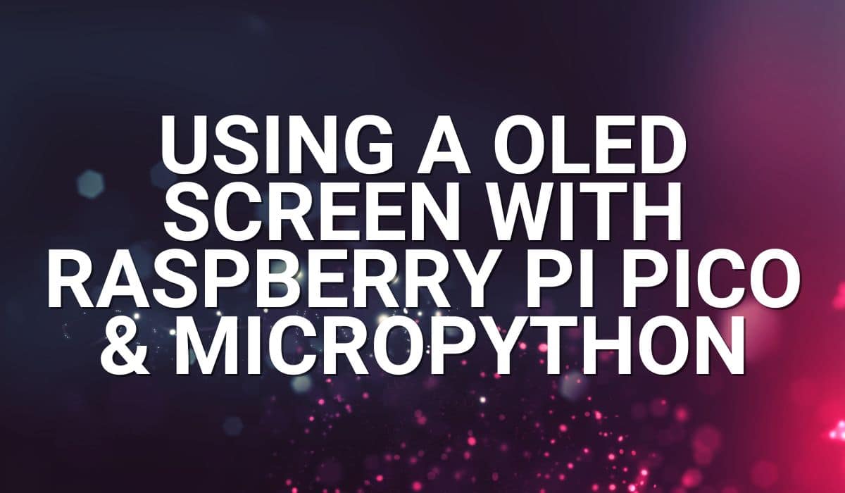 Using A OLED screen with Raspberry Pi Pico & MicroPython