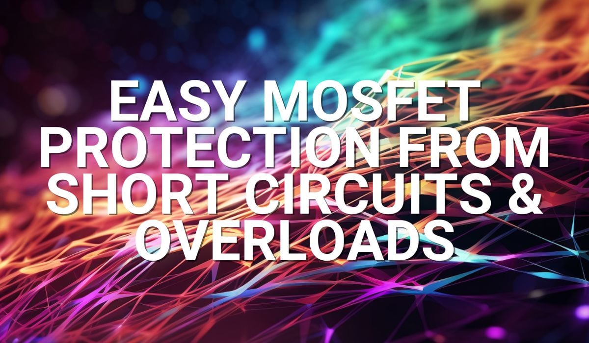 Easy Mosfet protection from short circuits & overloads