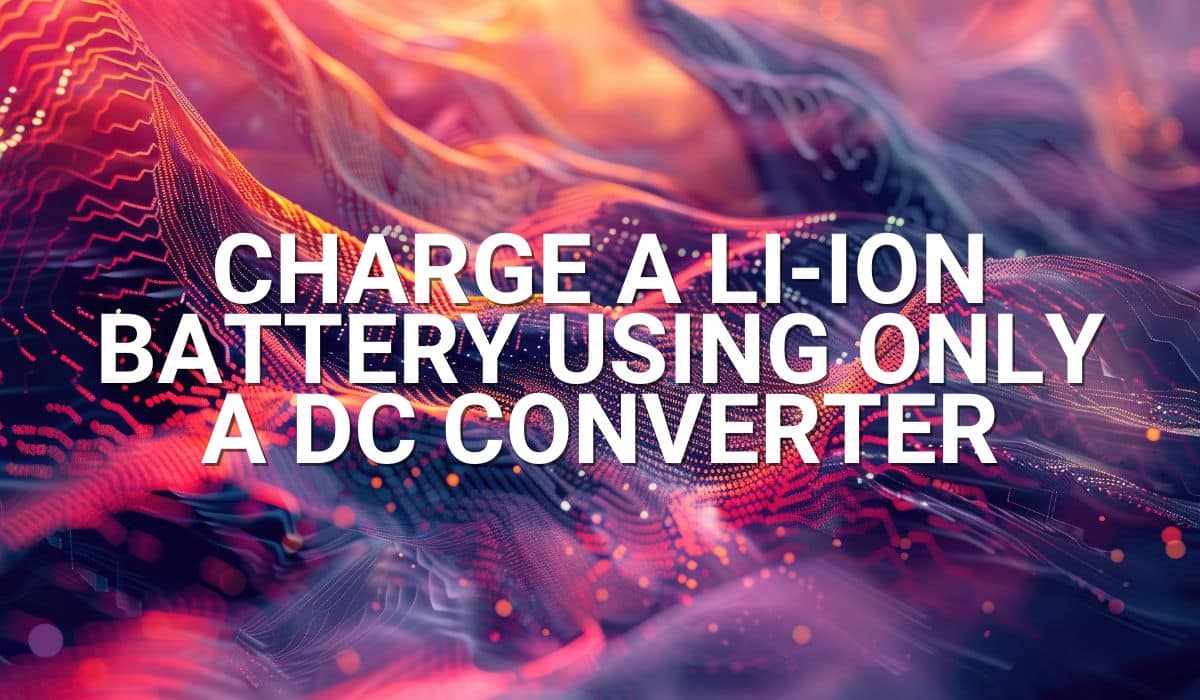 Charge a Li-Ion battery using only a DC converter
