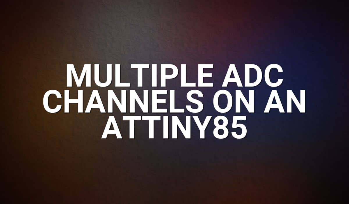 Multiple ADC Channels on an ATTINY85