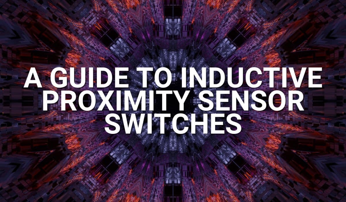 A Guide to Inductive Proximity Sensor Switches