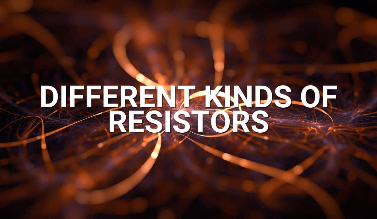Different Kinds of Resistors