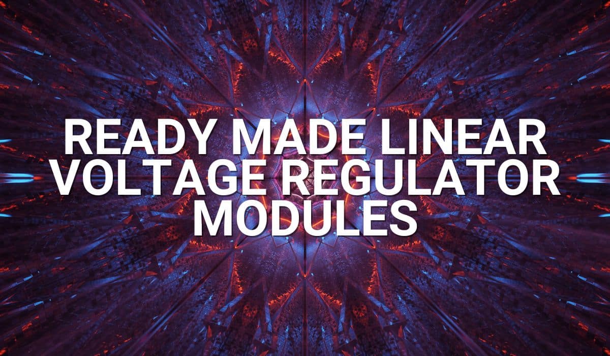 Ready Made Linear Voltage Regulator Modules