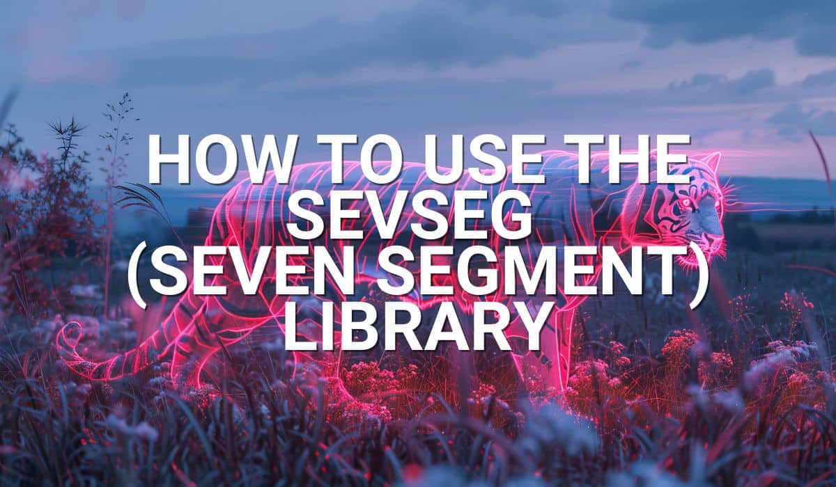 How to Use the SevSeg (Seven Segment) Library