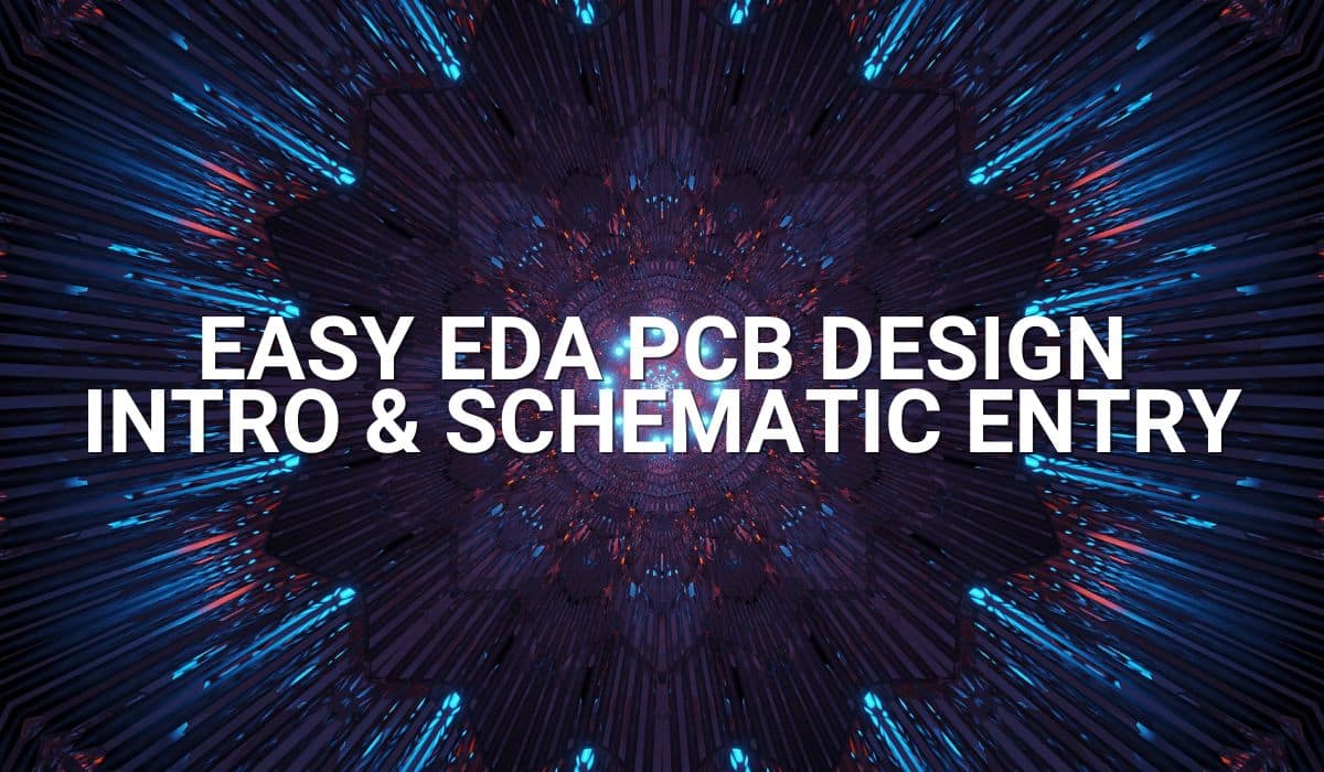 Easy EDA PCB Design – Intro & Schematic Entry
