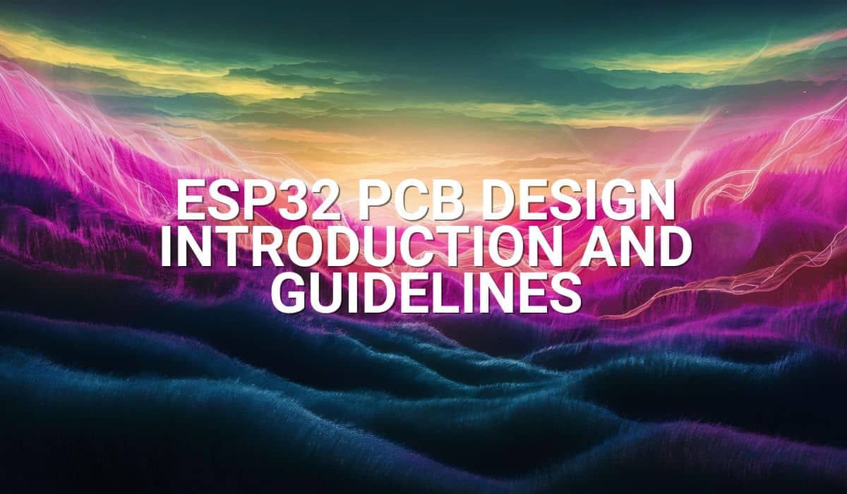 ESP32 PCB Design – Introduction and Guidelines