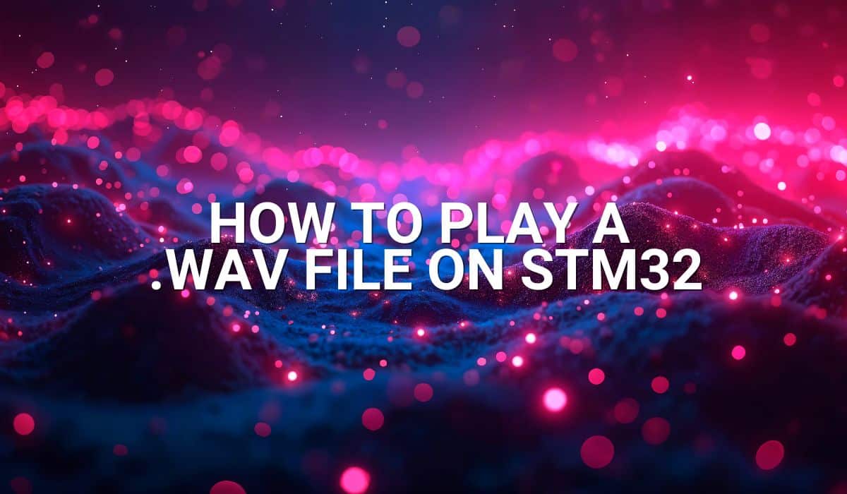 How to Play a WAV File on STM32